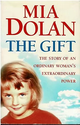 THE GIFT ~ By Mia Dolan ~ The Story Of An Ordinary Woman's Extraordinary Power • £4.79