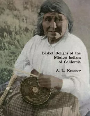 Basket Designs Of The Mission Indians Of California: 1922 • $9.54