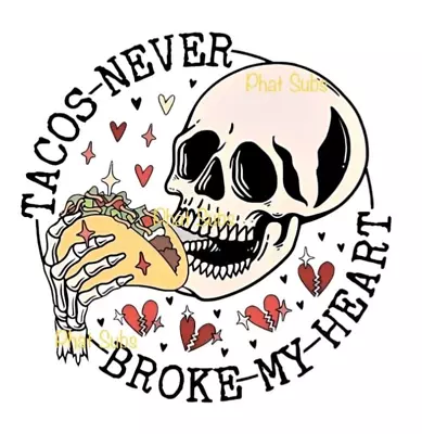 Sublimation Print Tacos Never Broke My Heart Ready To Press Heat Transfer • $4