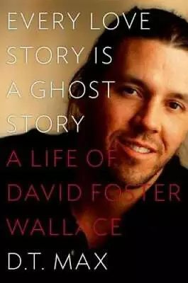 Every Love Story Is A Ghost Story: A Life Of David Foster Wallace - GOOD • $4.54