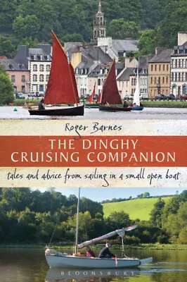 The Dinghy Cruising Companion: Tales And Advice From Sailing A Small Open Boat • $51.03