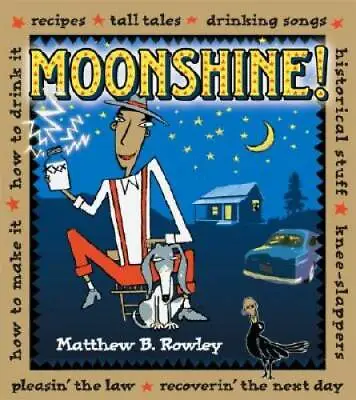 Moonshine!: Recipes * Tall Tales * Drinking Songs * Historical Stuff * Kn - GOOD • $10.77