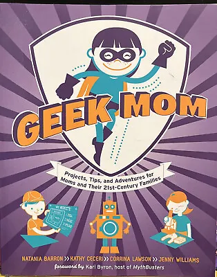 Geek Mom: Projects Tips And Adventures For Moms And Their 21st-Century... • $20