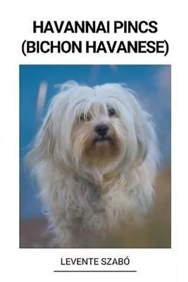 Havannai Pincs (Bichon Havanese) By Szabó 9798215686843 | Brand New • £9.99