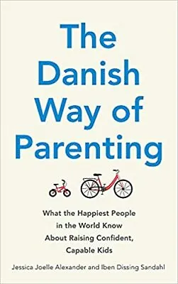 The Danish Way Of Parenting What The Happiest People In The World Know About Ra • £7.92