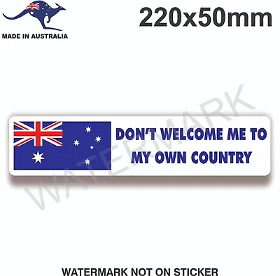 Don't Welcome Me To My Own Country Sticker Australia Australian • $5.50