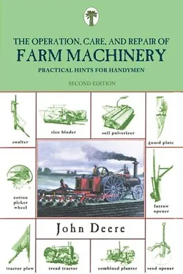 Operation Care And Repair Of Farm Machinery Practical Hints F... 9781599214610 • £11.99