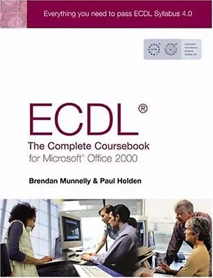 ECDL4: The Complete Coursebook For Office 2000 By Paul Holden Brendan Munnelly • £6.55