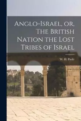 Anglo-Israel Or The British Nation The Lost Tribes Of  (Paperback) (UK IMPORT) • $21.77