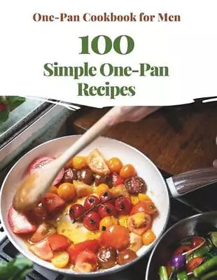 One-Pan Cookbook For Men: 100 Simple One-Pan Recipes By Madeleine Jacob Paperbac • $17.31