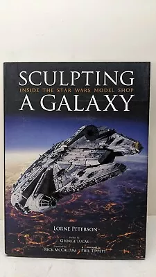 Sculpting A Galaxy : Inside The Star Wars Model Shop By Lorne Peterson HARDCOVER • $59.99