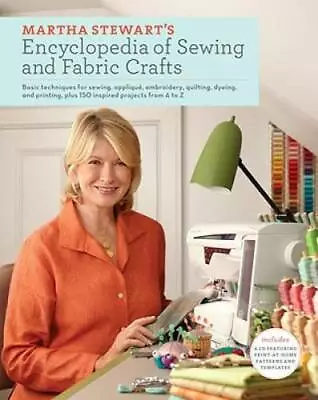 Martha Stewart's Encyclopedia Of Sewing And Fabric Crafts: Basic Techniqu - GOOD • $7.31