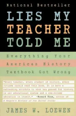 Lies My Teacher Told Me : Everything Your American History Textbook Got Wrong By • $3.74