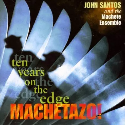 JOHN SANTOS & THE MACHETE ENSEMBLE - Machetazo!: 10 Years On The Edge - Mint • $25.49