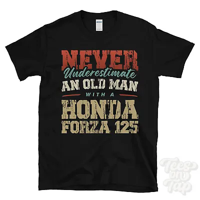 Never Underestimate An Old Man With A Honda Forza 125 Funny T-shirt • £14.99