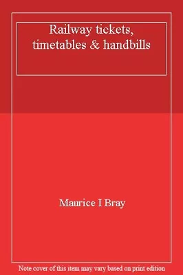 Railway Tickets Timetables & Handbills By Maurice I Bray • £2.93