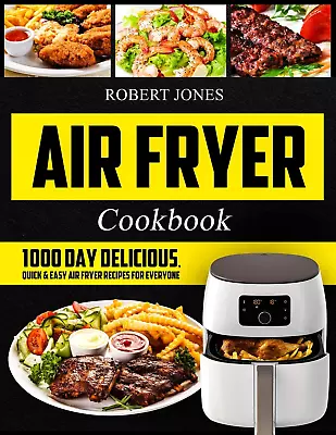 Air Fryer Cookbook: 1000 Day Delicious Quick & Easy Air Fryer Recipes For Every • $12.51