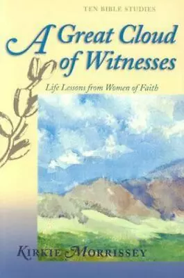 A Great Cloud Of Witnesses: Life Lessons From Women Of Faith By Morrissey Kirki • $3.74