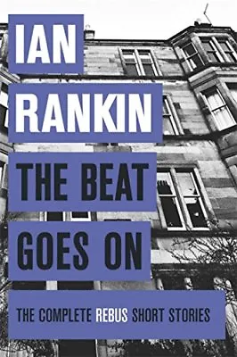 The Beat Goes On: The Complete Rebus Stories (Rebus Collection) By Ian Rankin • £3.48