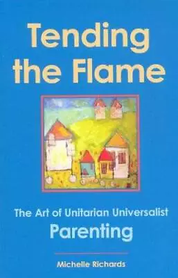 Tending The Flame: The Art Of Unitarian Universalist Parenting - ACCEPTABLE • $8.72