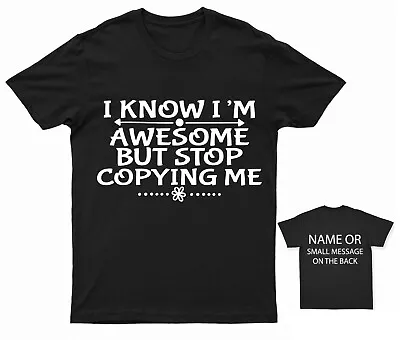 I Know I’m Awesome But Stop Copying Me T-shirt Funny Gift • £13.95