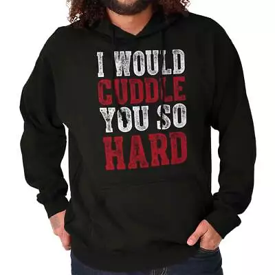 I Would Cuddle You So Hard Valentines Day Mens Long Sleeve Hoodie Sweatshirt • $29.99