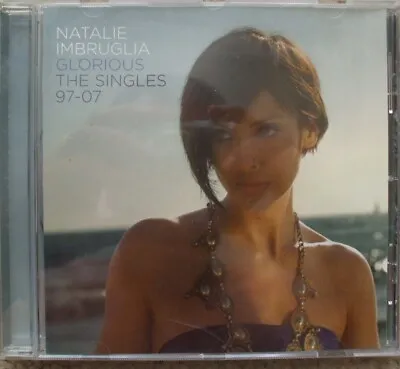 Natalie Imbruglia - Glorious - The Singles 97-07 - CD  -  LOW BUY IT NOW • £1.99