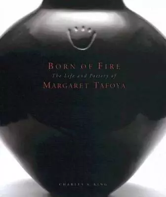 Born Of Fire: The Pottery Of Margaret Tafoya - Hardcover - GOOD • $129.94