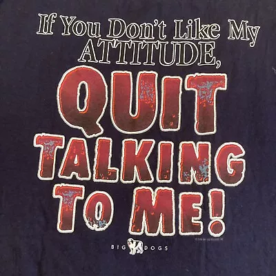 Big Dogs-If You Dont Like My Attitude Quit Talking To Me - T Shirt - Medium • $19.99