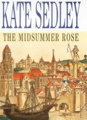 The Midsummer Rose-Kate Sedley • £3.75