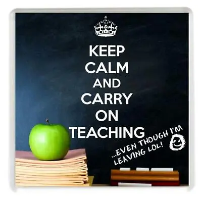 KEEP CALM AND CARRY ON TEACHING Even Though I'm Leaving LOL Drinks Coaster Gift • £4.50