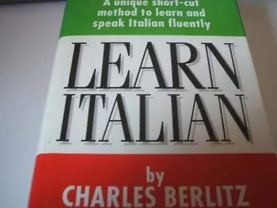 Learn Italian: A Unique Short-cut Method To Learn And Spea... By Charles Berlitz • £3.49