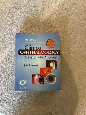 Clinical Ophthalmology: A Systematic Approach By Jack J. Kanski 2003 • £10