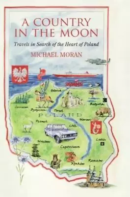 A Country In The Moon: Travels In Search Of The Heart Of Poland Michael Moran  • £3.36