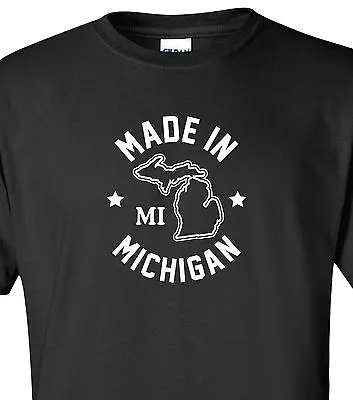  Made In Michigan  T-Shirt Sizes S-4XL Great Lakes State Detroit Home Born Love • $16