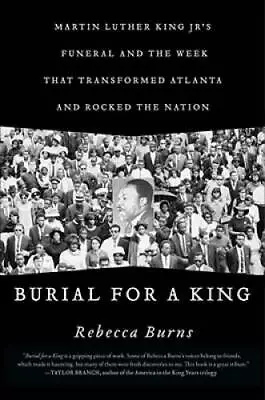 Burial For A King: Martin Luther King Jrs Funeral And The Week That Tra - GOOD • $6.13