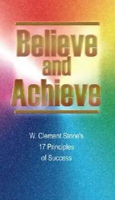 Believe And Achieve: W Clement Stones 17 Principles Of Success - GOOD • $3.73