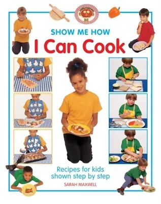 Show Me How: I Can Cook 9781843227557 Sarah Maxwell - Free Tracked Delivery • £6.96
