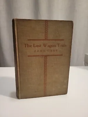 The Lost Wagon Train Zane Grey 1936 - First 1st Edition 1st Print  1936 Western • $28