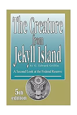 The Creature From Jekyll Island: A Second Look At The Federal Reserve • $48.99