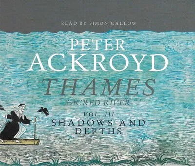 THAMES Sacred River Vol III - Shadows And Depths - Peter Ackroyd - CD Audio Book • £14.99
