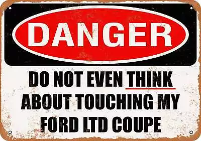 Metal Sign - Do Not Touch My FORD LTD COUPE -- Vintage Look • $18.66