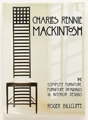 CHARLES RENNIE MACKINTOSH Complete Furniture & Interior Designs ROGER BILLCLIFFE • £237.54