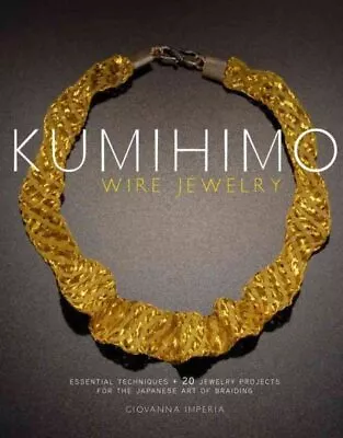 $5.79 • Buy Kumihimo Wire Jewelry : Essential Techniques And 20 Jewelry Projects For The ...
