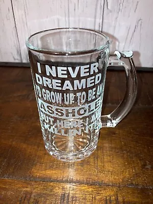New 16 Oz Glass Beer Mug Engraved  I Never Dreamed I'd Grow Up To Be An As*hole  • $11.59