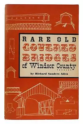 Richard Sanders Allen RARE OLD COVERED BRIDGES OF WINDSOR COUNTY  1st Edition 1s • $44.95