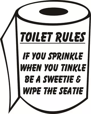 Toilet Rules If You Sprinkle When You Tinkle Be A Sweetie And Wipe The Seatie  • £1.99