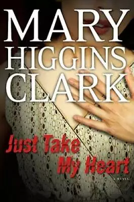 Just Take My Heart: A Novel - Hardcover By Mary Higgins Clark - GOOD • $3.97