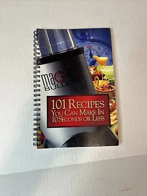Magic Bullet 101 Recipes You Can Make In 10 Seconds Or Less Book 2004 • $12.98