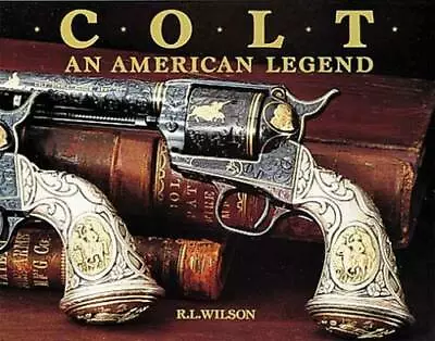 Colt : An American Legend - Hardcover By R.L. Wilson - GOOD • $10.36